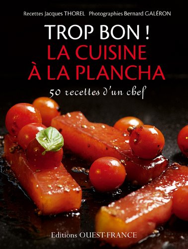 Trop bon ! La cuisine à la plancha : 50 recettes d'un chef