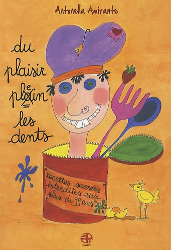 Du plaisir plein les dents : recettes sucrées interdites aux plus de 99 ans