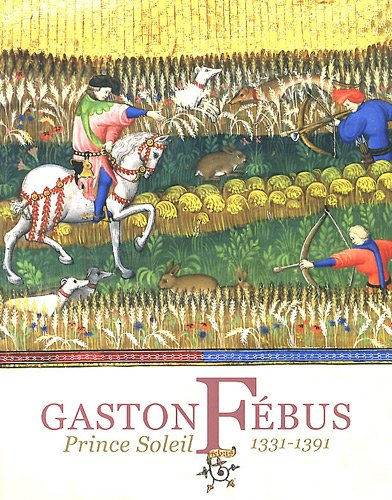 Gaston Fébus, prince Soleil : 1331-1391 : expositions, Musée national du Moyen Age-Thermes de Cluny,