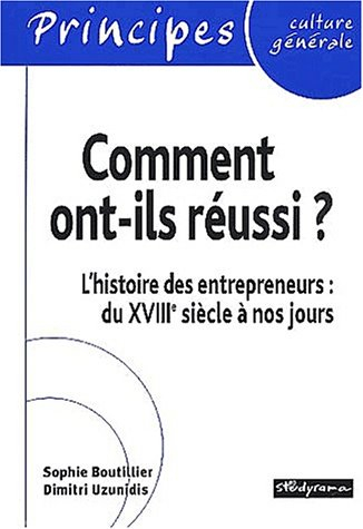 Comment ont-ils réussi ? : l'histoire des entrepreneurs du XVIIIe siècle à Bill Gates