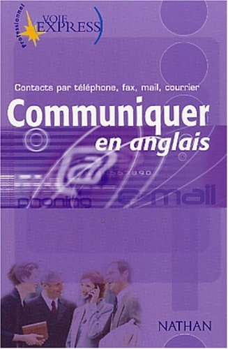 Communiquer en anglais : contacts par téléphone, fax, mail, courrier
