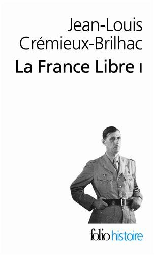 La France libre : de l'appel du 18 juin à la Libération. Vol. 1