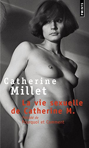 La vie sexuelle de Catherine M.. Pourquoi et comment - Catherine Millet