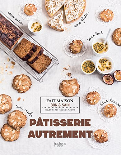 Pâtisserie autrement : recettes testées à la maison