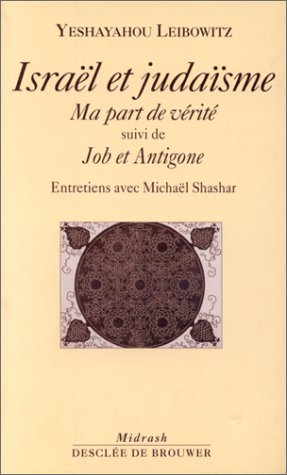 Israël et judaïsme : ma part de vérité : entretiens avec Michaël Shashar. Job et Antigone