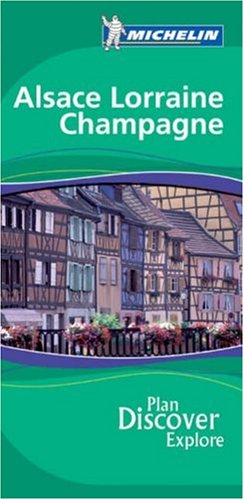Alsace, Lorraine, Champagne : plan, discover, explore