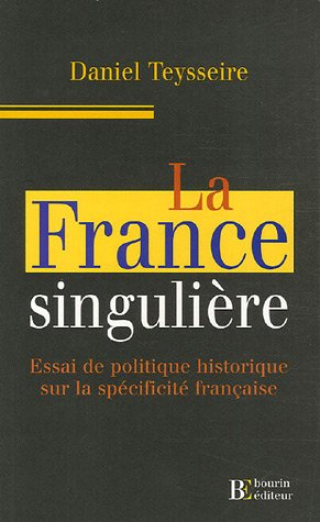 La France singulière : essai de politique historique sur la spécificité française