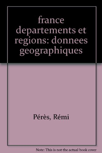 La France des départements et des régions : données géographiques, économiques et sociales