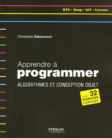 Apprendre à programmer : algorithmes et conception objet : BTS, Deug, IUT, licence
