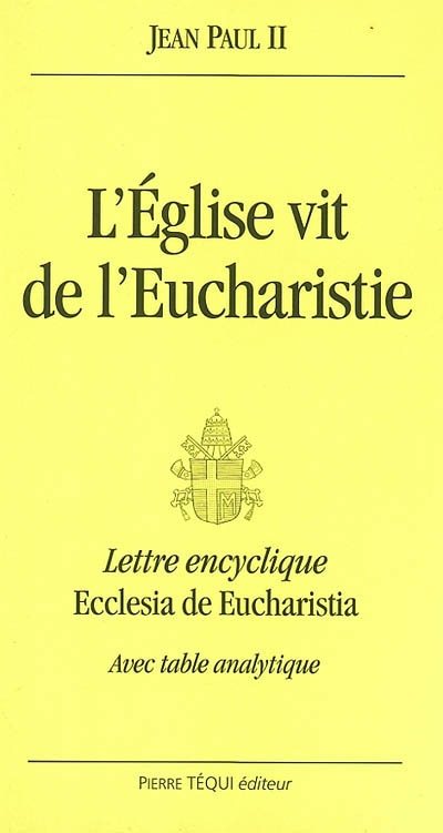 L'Eglise vit de l'eucharistie : lettre encyclique Ecclesia de eucharistia du souverain pontife Jean-
