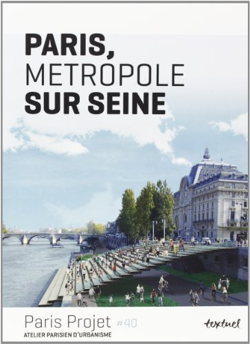 Paris projet, n° 40. Paris, métropole sur Seine