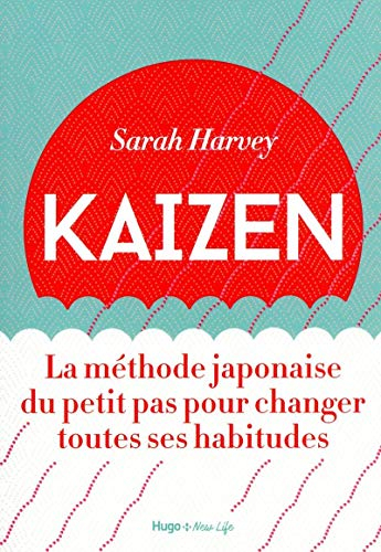 Kaizen : la méthode japonaise du petit pas pour changer toutes ses habitudes