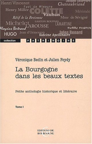 La Bourgogne dans les beaux textes : petite anthologie historique et littéraire. Vol. 1