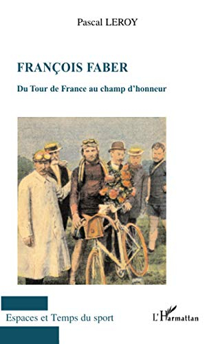 François Faber : du Tour de France au champ d'honneur - Pascal Leroy