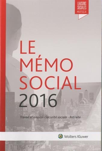 Le mémo social 2016 : travail et emploi, sécurité sociale, retraite