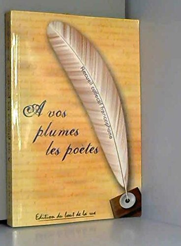 A vos plumes les poètes : recueil collectif francophone