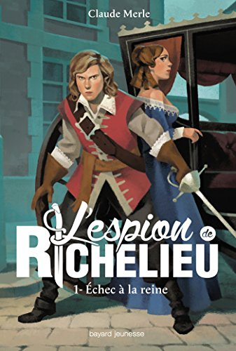 L'espion de Richelieu. Vol. 1. Echec à la reine