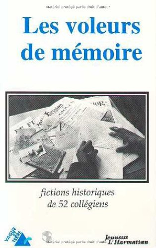 Les Voleurs de mémoire : fictions historiques de 52 collégiens