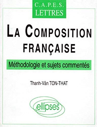 La composition française : méthodologie et sujets commentés, CAPES lettres