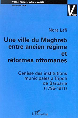 Une Ville du Maghreb entre ancien régime et réformes ottomanes : genèse des institutions municipales