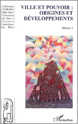 Ville et pouvoir. Vol. 1. Origines et développements : actes du colloque international de Paris, la 