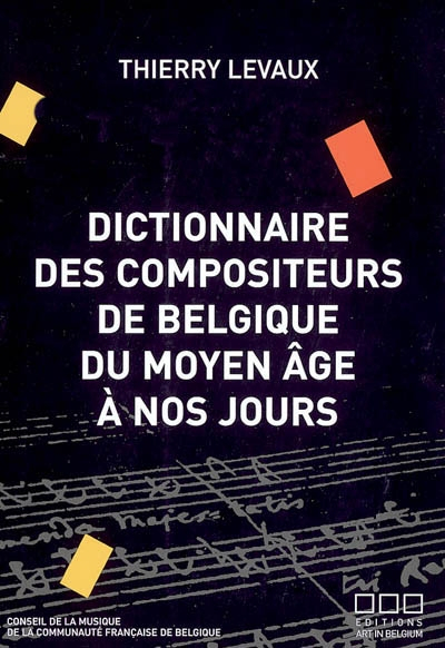 Dictionnaire des compositeurs de Belgique du Moyen Age à nos jours - thierry levaux