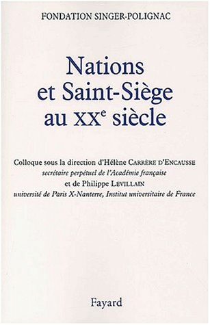 Nations et Saint-Siège au XXe siècle : colloque de la Fondation Singer-Polignac
