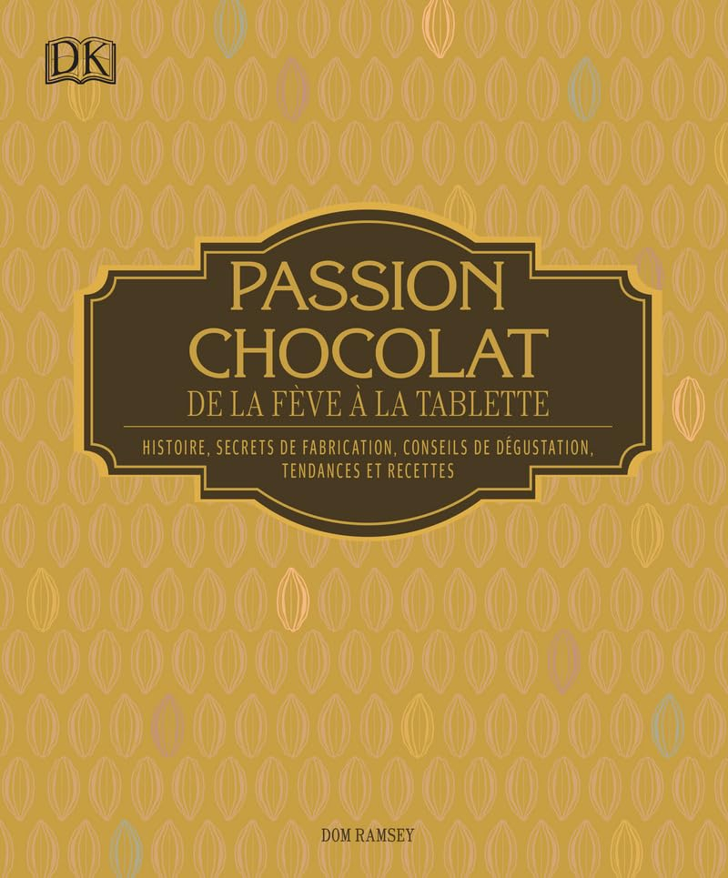 Passion chocolat : de la fève à la tablette : histoire, secrets de fabrication, conseils de dégustat
