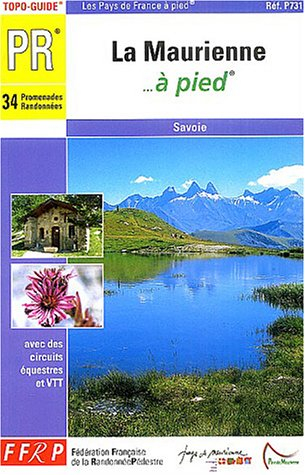 La Maurienne à pied : 34 randonnées et promenades : Savoie
