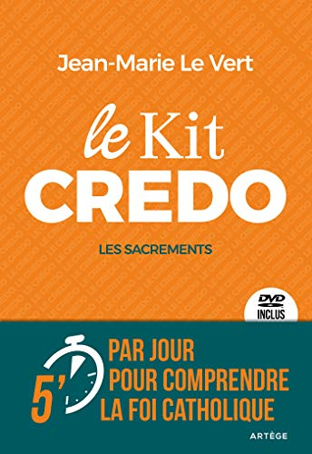 Le kit credo. Les sacrements : 5 minutes par jour pour comprendre la foi catholique
