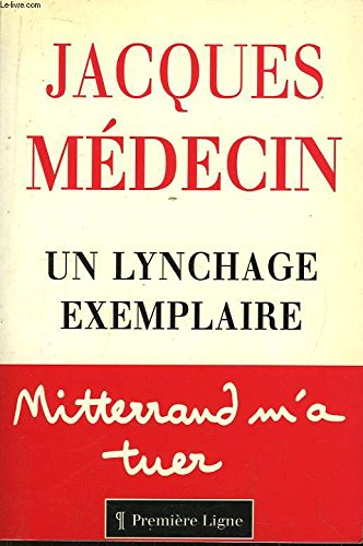 Un Lynchage exemplaire : Mitterrand m'a tuer