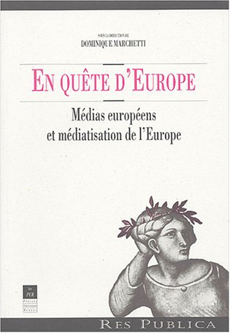 En quête d'Europe : médias européens et médiatisation de l'Europe