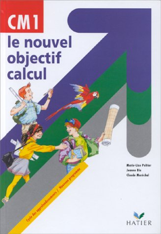 Le nouvel objectif calcul CM1 : cycle des approfondissements : livre de l'élève