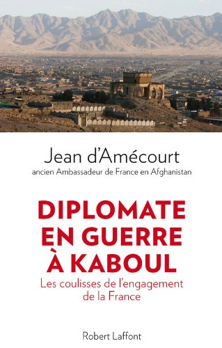 Diplomate en guerre à Kaboul : les coulisses de l'engagement de la France