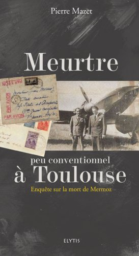 Meurtre peu conventionnel à Toulouse : enquête sur la mort de Mermoz
