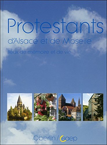 Protestants d'Alsace et de Moselle : lieux de mémoire et de vie