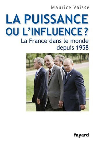 La puissance ou l'influence ? : la France dans le monde depuis 1958