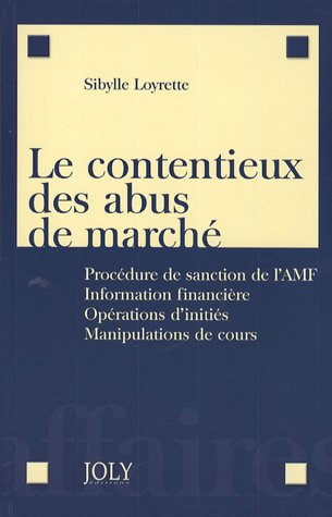 Le contentieux des abus de marché : procédure de sanction de l'AMF, information financière, opératio