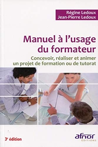 Manuel à l'usage du formateur : concevoir, réaliser et animer un projet de formation ou de tutorat