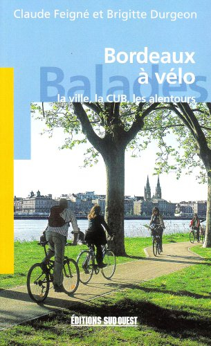 Bordeaux à vélo : la ville, la CUB, les alentours