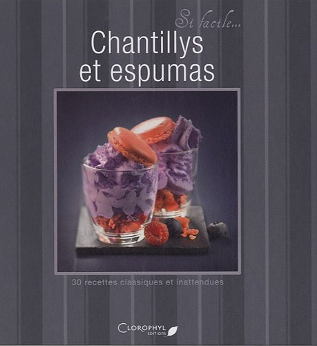 Chantillys et espumas : 30 recettes classiques et inattendues