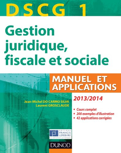 Gestion juridique, fiscale et sociale, DSCG 1, 2013-2014 : manuel et applications : cours complet, 2