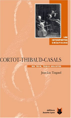 Cortot, Thibaud, Casals : un trio, trois solistes