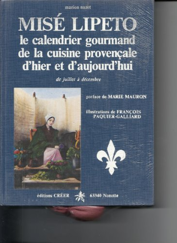Misé lipeto : le calendrier gourmand de la cuisine provençale d'hier et d'aujourd'hui. Vol. 1. De ja
