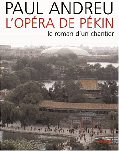 L'opéra de Pékin : le roman d'un chantier