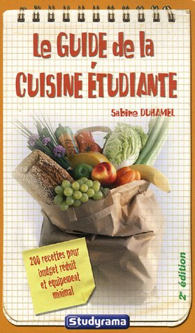 Le guide de la cuisine étudiante : 200 recettes pour budget réduit et équipement minimal