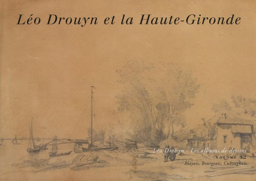 Léo Drouyn, les albums de dessins. Vol. 12. Léo Drouyn en haute Gironde : Blayais, Bourgeais, Cubzag