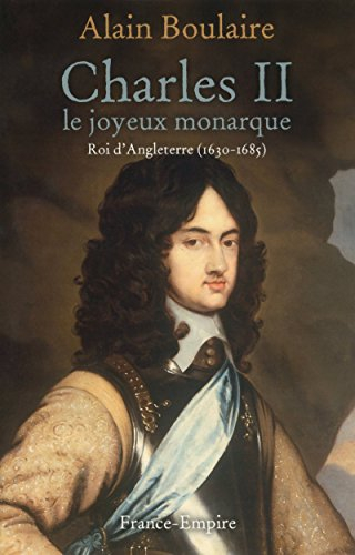 Charles II : le joyeux monarque : roi d'Angleterre (1630-1685)
