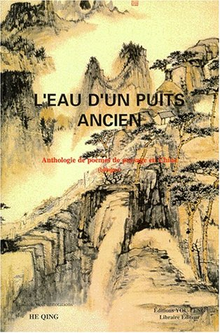 L'eau d'un puits ancien : anthologie de poèmes de paysage en Chine