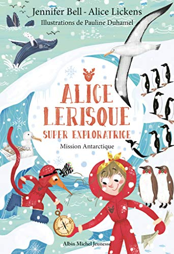 Alice Lerisque : super exploratrice. Mission Antarctique